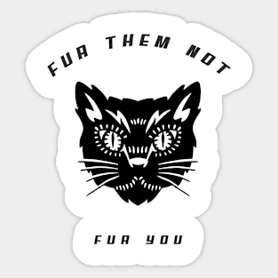 Fur them not fur you Sticker